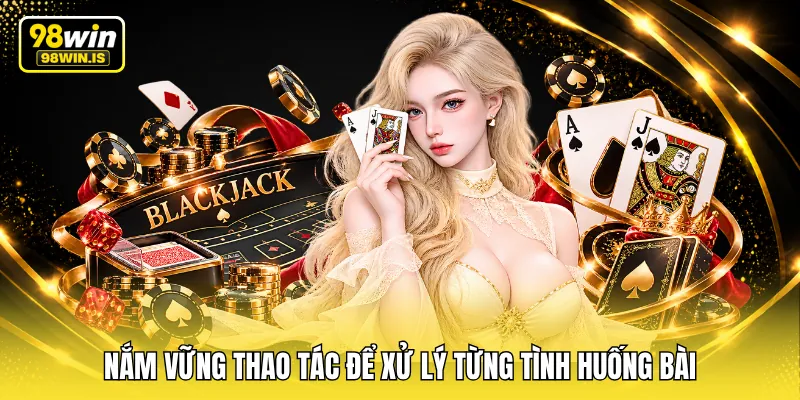 nam vung thao tac de xu ly tung tinh huong bai Nắm vững thao tác để xử lý từng tình huống bài