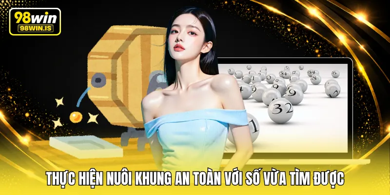thuc hien nuoi khung an toan voi so vua tim duoc Thực hiện nuôi khung an toàn với số vừa tìm được